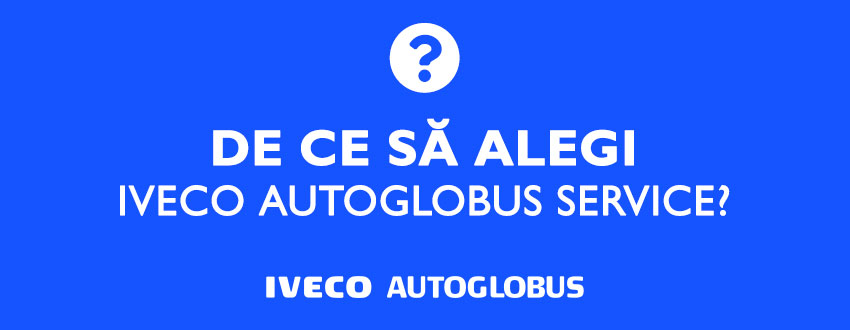 De ce să alegi Iveco Autoglobus Service